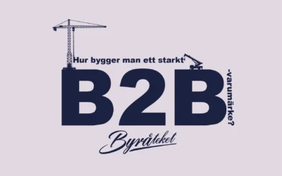 Hur bygger man ett starkt B2B-varumärke